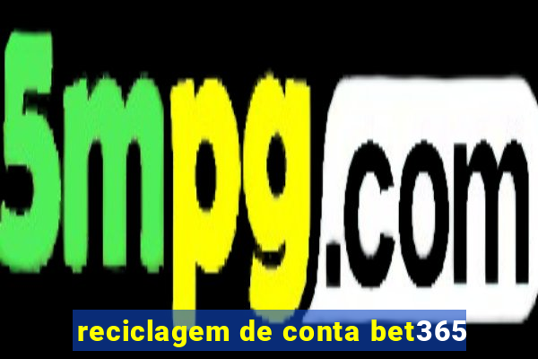 reciclagem de conta bet365